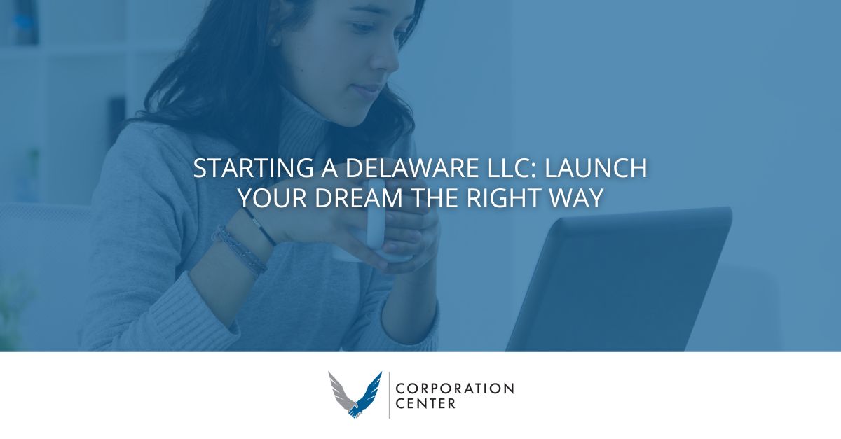 Starting a Delaware LLC: Launch Your Dream the Right Way